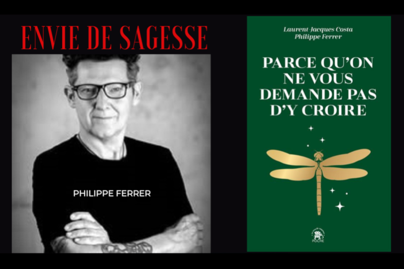 Philippe Ferrer : parce qu’on ne vous demande pas d’y croire !