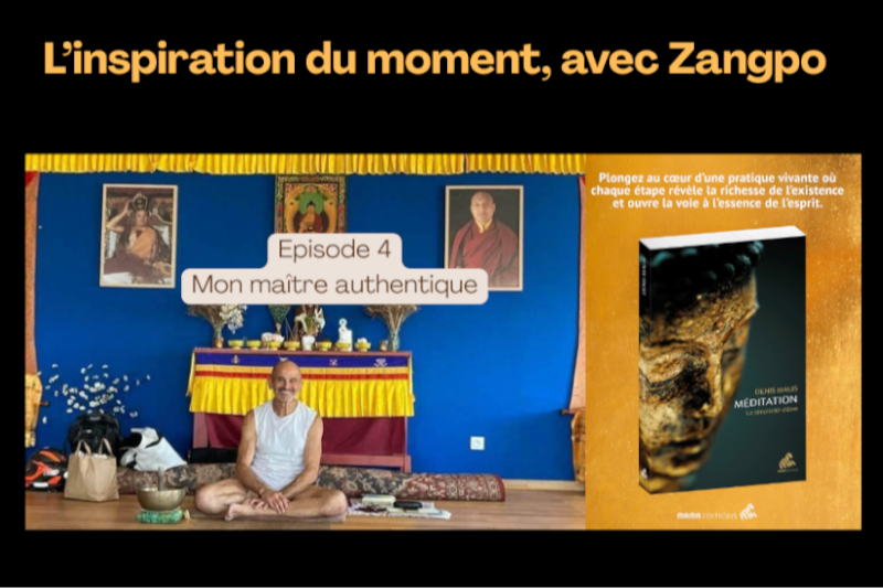 Iinspiration du moment avec Zangpo : mon maître authentique