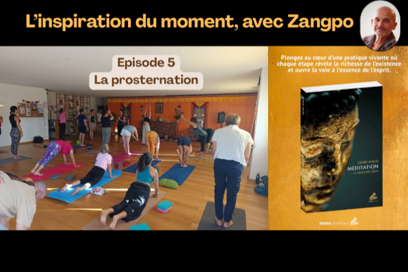L’inspiration du moment avec Zangpo : La prosternation